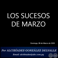 LOS SUCESOS DE MARZO - Por ALCIBADES GONZLEZ DELVALLE - Domingo, 08 de Marzo de 2020